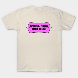 Capitalism and Feminism Cannot Coexist T-Shirt